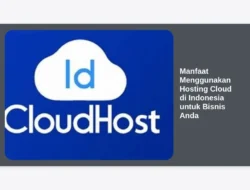 Manfaat Menggunakan Hosting Cloud di Indonesia untuk Bisnis Anda