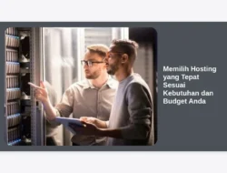 Memilih Hosting yang Tepat Sesuai Kebutuhan dan Budget Anda