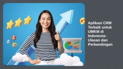 Aplikasi CRM Terbaik untuk UMKM di Indonesia: Ulasan dan Perbandingan