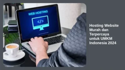 Hosting Website Murah dan Terpercaya untuk UMKM Indonesia 2024