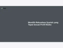 Memilih Reksadana Syariah yang Tepat Sesuai Profil Risiko