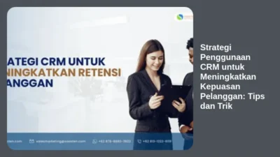 Strategi Penggunaan CRM untuk Meningkatkan Kepuasan Pelanggan: Tips dan Trik