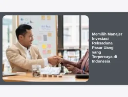 Memilih Manajer Investasi Reksadana Pasar Uang yang Terpercaya di Indonesia