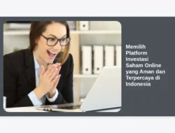 Memilih Platform Investasi Saham Online yang Aman dan Terpercaya di Indonesia