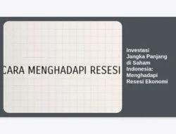Investasi Jangka Panjang di Saham Indonesia: Menghadapi Resesi Ekonomi