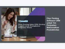 Fitur Penting Software CRM untuk Tim Penjualan: Maksimalkan Produktivitas