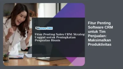 Fitur Penting Software CRM untuk Tim Penjualan: Maksimalkan Produktivitas