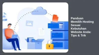 Panduan Memilih Hosting Sesuai Kebutuhan Website Anda: Tips & Trik