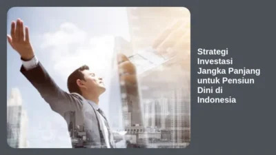 Strategi Investasi Jangka Panjang untuk Pensiun Dini di Indonesia