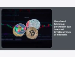 Memahami Teknologi Blockchain dan Investasi Cryptocurrency di Indonesia