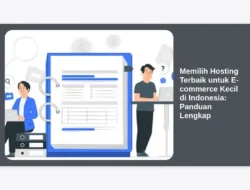 Memilih Hosting Terbaik untuk E-commerce Kecil di Indonesia: Panduan Lengkap