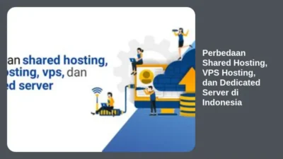 Perbedaan Shared Hosting, VPS Hosting, dan Dedicated Server di Indonesia