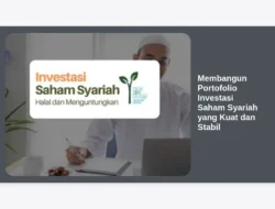 Membangun Portofolio Investasi Saham Syariah yang Kuat dan Stabil