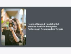 Hosting Murah & Handal untuk Website Portfolio Fotografer Profesional: Rekomendasi Terbaik
