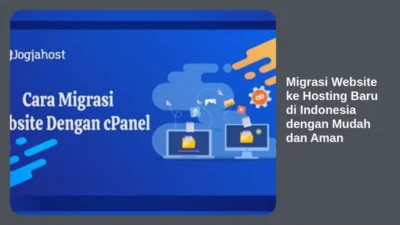 Migrasi Website ke Hosting Baru di Indonesia dengan Mudah dan Aman