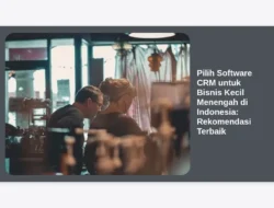 Pilih Software CRM untuk Bisnis Kecil Menengah di Indonesia: Rekomendasi Terbaik
