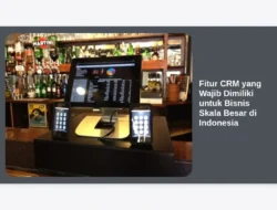 Fitur CRM yang Wajib Dimiliki untuk Bisnis Skala Besar di Indonesia