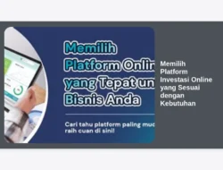 Memilih Platform Investasi Online yang Sesuai dengan Kebutuhan