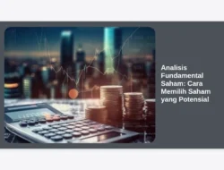 Analisis Fundamental Saham: Cara Memilih Saham yang Potensial