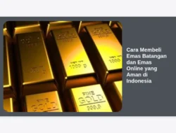 Cara Membeli Emas Batangan dan Emas Online yang Aman di Indonesia
