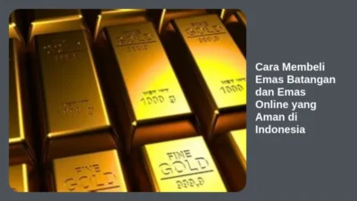 Cara Membeli Emas Batangan dan Emas Online yang Aman di Indonesia