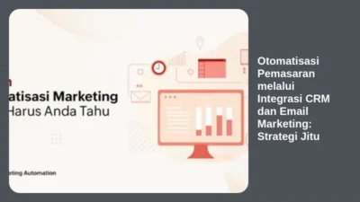 Otomatisasi Pemasaran melalui Integrasi CRM dan Email Marketing: Strategi Jitu