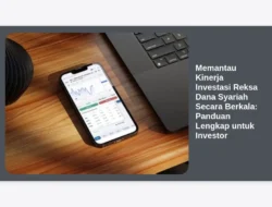 Memantau Kinerja Investasi Reksa Dana Syariah Secara Berkala: Panduan Lengkap untuk Investor