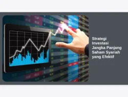 Strategi Investasi Jangka Panjang Saham Syariah yang Efektif