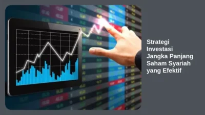 Strategi Investasi Jangka Panjang Saham Syariah yang Efektif