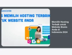 Memilih Hosting Terbaik untuk Website Bisnis Anda di Indonesia 2024