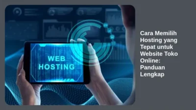 Cara Memilih Hosting yang Tepat untuk Website Toko Online: Panduan Lengkap