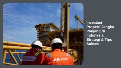 Investasi Properti Jangka Panjang di Indonesia: Strategi & Tips Sukses