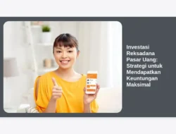 Investasi Reksadana Pasar Uang: Strategi untuk Mendapatkan Keuntungan Maksimal