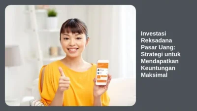 Investasi Reksadana Pasar Uang: Strategi untuk Mendapatkan Keuntungan Maksimal