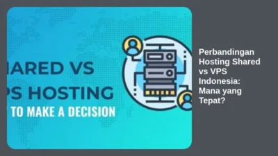 Perbandingan Hosting Shared vs VPS Indonesia: Mana yang Tepat?