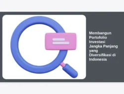 Membangun Portofolio Investasi Jangka Panjang yang Diversifikasi di Indonesia