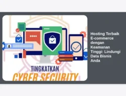 Hosting Terbaik E-commerce dengan Keamanan Tinggi: Lindungi Data Bisnis Anda