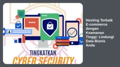 Hosting Terbaik E-commerce dengan Keamanan Tinggi: Lindungi Data Bisnis Anda