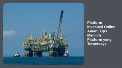 Platform Investasi Online Aman: Tips Memilih Platform yang Terpercaya