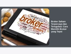 Broker Saham Terpercaya dan Teregulasi: Cara Memilih Broker yang Tepat
