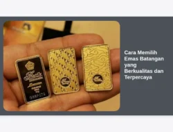 Cara Memilih Emas Batangan yang Berkualitas dan Terpercaya