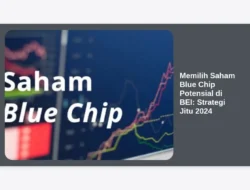 Memilih Saham Blue Chip Potensial di BEI: Strategi Jitu 2024