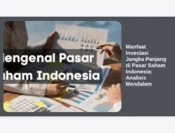 Manfaat Investasi Jangka Panjang di Pasar Saham Indonesia: Analisis Mendalam