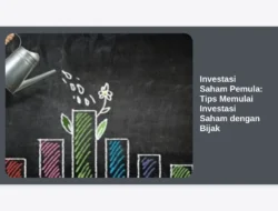 Investasi Saham Pemula: Tips Memulai Investasi Saham dengan Bijak