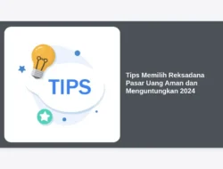 Tips Memilih Reksadana Pasar Uang Aman dan Menguntungkan 2024