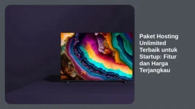 Paket Hosting Unlimited Terbaik untuk Startup: Fitur dan Harga Terjangkau