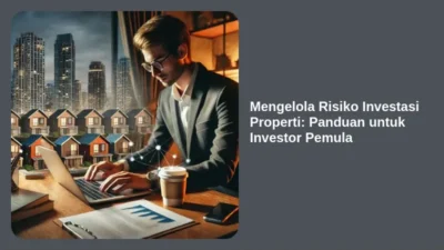 Mengelola Risiko Investasi Properti: Panduan untuk Investor Pemula