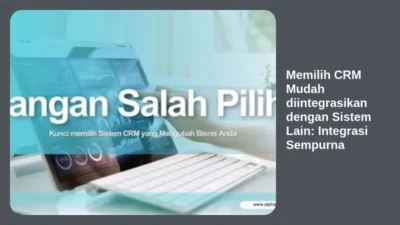 Memilih CRM Mudah diintegrasikan dengan Sistem Lain: Integrasi Sempurna