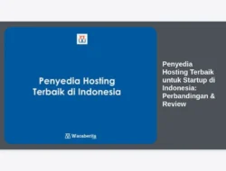 Penyedia Hosting Terbaik untuk Startup di Indonesia: Perbandingan & Review