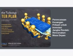 Perencanaan Keuangan Pribadi untuk Investasi Jangka Pendek: Rencanakan Masa Depan